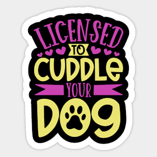 Licensed to cuddle your dog - dog care Sticker